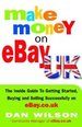 Make Money on Ebay Uk: the Inside Guide to Getting Started, Buying and Selling Successfully on Ebay. Co. Uk