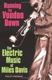 Running the Voodoo Down: the Electric Music of Miles Davis