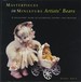 Masterpieces in Miniature, Teddy Bears: Artists' Bears, a Collectors' Guide to Illuminate, Inspire-and Treasure