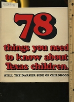 78 / Seventy Eight Things You Need to Know About Texas Children: Still the Darker Side of Childhood [Early Childhood Issues From Ages Zero to Six / 0 to 6 Years of Age, Conditions of Family Life, Health, Nutrition, Child Care and Public Services]