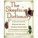 The Skeptic's Dictionary a Collection of Strange Beliefs, Amusing Deceptions, and Dangerous Delusions