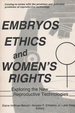 Embryos, Ethics, and Women's Rights: Exploring the New Reproductive Technologies