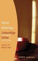 Lebendige Stille: Einstimmung Und Einbung Herder Spektrum Impulse, Um Bei Sich Anzukommen Und Eins Zu Werden Mit Sich Selbst. Gesundheit Leben Psychologie Lebenshilfe Lebensfhrung Meditation Stille Alltag Persnliche Entwicklung Silvia Ostertag...