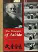 The Principles of Aikido [Pictorial Biography of Martial Arts, Oriental Combat, Proformance, Self Control, Discipline of Health Fitness and Mind Over Matter, Comprehensive Techniques, Methods, Explained, Reliable Guidebook]