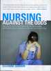 Nursing Against the Odds How Health Care Cost Cutting, Media Stereotypes, and Medical Hubris Undermine Nurses and Patient Care