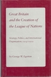 Great Britain and the Creation of the League of Nations