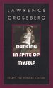 Dancing in Spite of Myself Essays on Popular Culture