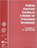Studying Classroom Teaching as a Medium for Professional Development: Proceedings of a U. S. -Japan Workshop