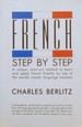 French Step-By-Step: a Unique, Short-Cut Method to Learn and Speak French Fluently