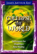 Collapse the World Techniques for Shaping a New Reality