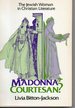 Madonna Or Courtesan? the Jewish Women in Christian Literature