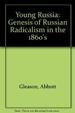 Young Russia: the Genesis of Russian Radicalism in the 1860'S.