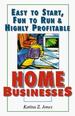 Easy to Start, Fun to Run & Highly Profitable Home Businesses