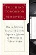 Touching Tomorrow: How to Interview Your Loved Ones to Capture a Lifetime of Memories on Video Or Audio