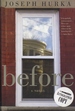 Before: a Novel [May 01, 2007] Hurka, Joseph