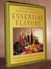 Essential Flavors: the Simple Art of Cooking With Infused Oils, Flavored Vinegars, Essences, and Elixirs