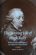 The Writing Life of Hugh Kelly: Politics, Journalism, and Theater in Late-Eighteenth-Century London
