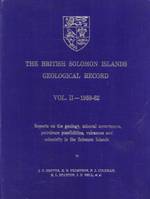 The British Solomon Islands Geological Record, Vol. 2: 1959-62. Reports on the Geology, Mineral Occurrences, Petroleum Possibilities, Volcanoes and Seismicity in the Solomon Islands