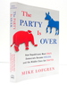 The Party is Over: How Republicans Went Crazy, Democrats Became Useless, and the Middle Class Got Shafted