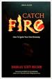 Catch Fire: How to Ignite Your Own Economy