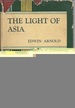 The Light of Asia, Or the Great Renunciation: the Life and Teachings of Gautama, Prince of India, and Founder of Buddhism (Burt's Home Library)
