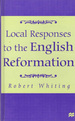 Local Responses to the English Reformation