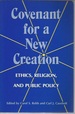 Covenant for a New Creation: Ethics, Religion, and Public Policy (Studies in Ethics)