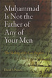 Muhammad is Not the Father of Any of Your Men: the Making of the Last Prophet