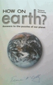 How on Earth? : Answers to the Puzzles of Our Planet