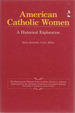 American Catholic Women: a Historical Exploration (Bicentennial History of the Catholic Church in America)