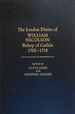 The London Diaries of William Nicolson, Bishop of Carlisle, 1702-1718