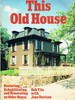 This Old House: Restoring, Rehabilitating, and Renovating an Older House