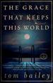 The Grace That Keeps This World: a Novel