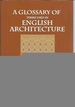 A Glossary of Terms Used in English Architecture (Classic Reprint Series)