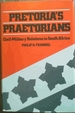 Pretoria's Praetorians: Civil-Military Relations in South Africa