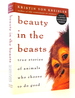 Beauty in the Beasts: True Stories of Animals Who Choose to Do Good