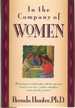 In the Company of Women Deepening Our Relationships With the Important Women in Our Lives--Mothers, Daughters, Sisters, Friends & Mentors