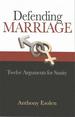 Defending Marriage: Twelve Arguments for Sanity