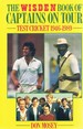 The Wisden Book of Captains on Tour: Test Cricket 1946-1989