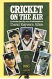 Cricket on the Air: a Selection From Fifty Years of Radio Broadcasts