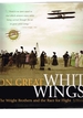 On Great White Wings: the Wright Brothers and the Race for Flight