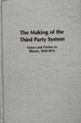 The Making of the Third Party System: Voters and Parties in Illinois, 1850-1876