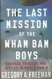 The Last Mission of the Wham Bam Boys: Courage, Tragedy and Justice in World War II (inscribed)