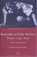 Biography in Early Modern France 1540-1630: Forms and Functions.; (Research Monographs in Modern French Studies 23)