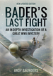 Bader's Last Fight: an in-Depth Investigation of a Great Wwii Mystery