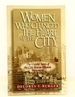 Women Who Changed the Heart of the City: the Untold Story of the City Rescue Mission Movement