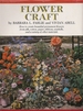 Flower Craft: How to create beautiful permanent flowers from silk, cotton, paper, ribbons, seashells, and a variety of other materials