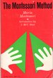 The Montessori Method: Scientific Pedagogy as Applied to Child Education in "the Children's Houses" With Addistions and Revisions By the Author