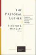 The Pastoral Luther: Essays on Martin Luther's Practical Theology (Lutheran Quarterly Books (Lqb))