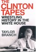 The Clinton Tapes Wrestling History in the White House